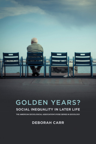 Carte Golden Years?: Social Inequality in Later Life Deborah Carr