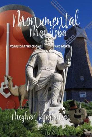 Book Monumental Manitoba: Roadside Attractions and More! Meghan Kjartanson