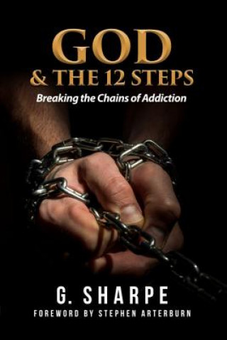 Kniha God & the 12 Steps: Breaking the Chains of Addiction Sharpe G.