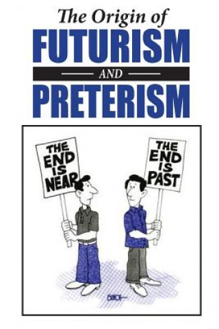 Kniha The Origin of Futurism and Preterism: The Tragic Aftermath of Futurism Paul Owen