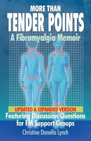 Книга More Than Tender Points: A Fibromyalgia Memoir Featuring Discussion Questions for FM Support Groups Christine Danella Lynch