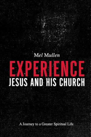 Knjiga Experience Jesus and His Church Mel Mullen