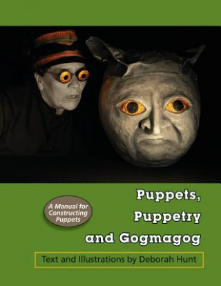 Книга Puppets, Puppetry and Gogmagog: A Manual for constructing Puppets Deborah Hunt