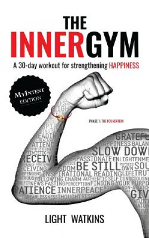 Könyv The Inner Gym - The MyIntent Edition: A 30-Day Workout For Strengthening Happiness Light Watkins