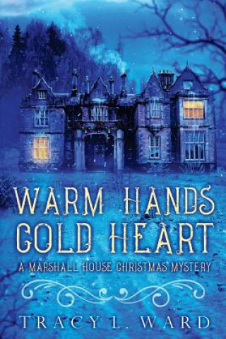 Carte Warm Hands Cold Heart: A Marshall House Christmas Mystery Tracy L Ward