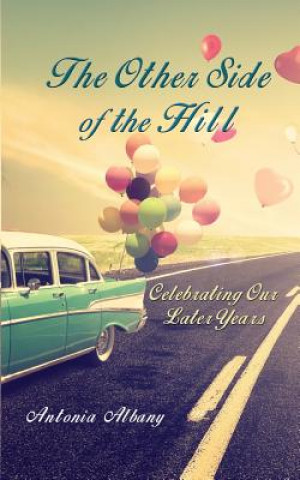 Книга The Other Side of the Hill: Celebrating Our Later Years Antonia Albany