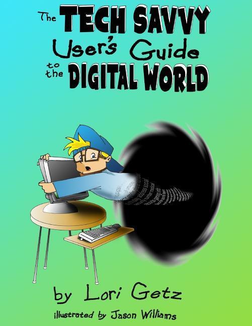 Carte The Tech Savvy Users Guide to the Digital World Lori Getz