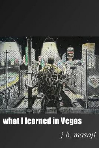 Buch What I Learned in Vegas J B Masaji