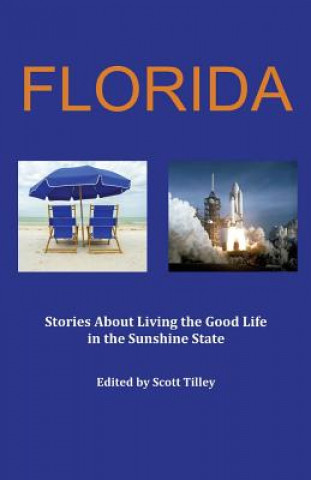 Kniha Florida: Stories about living the good life in the Sunshine State Scott Tilley