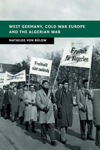 Kniha West Germany, Cold War Europe and the Algerian War Mathilde (University of Glasgow) Von Bulow