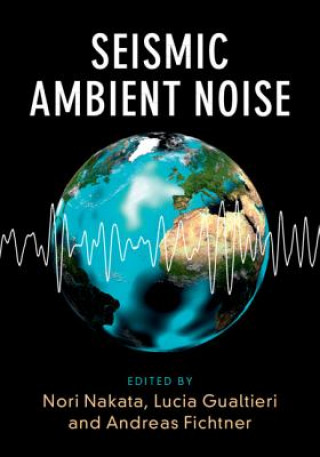 Kniha Seismic Ambient Noise Nori Nakata