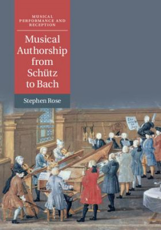 Βιβλίο Musical Authorship from Schutz to Bach Stephen Rose