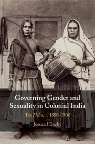 Książka Governing Gender and Sexuality in Colonial India Jessica Hinchy