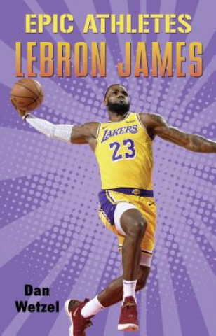 Kniha Epic Athletes: Lebron James Dan Wetzel