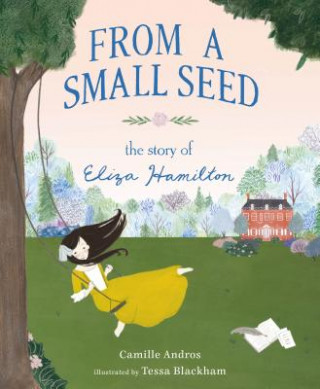 Carte From a Small Seed: The Story of Eliza Hamilton Tessa Blackham