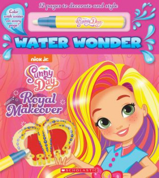 Könyv Royal Makeover (Sunny Day Water Wonder Storybook) Scholastic