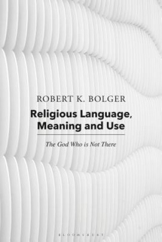 Kniha Religious Language, Meaning, and Use Robert K. Bolger