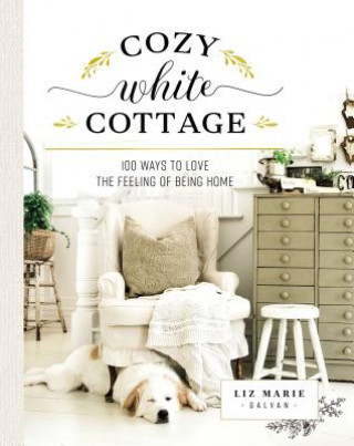 Kniha Cozy White Cottage Liz Marie Galvan