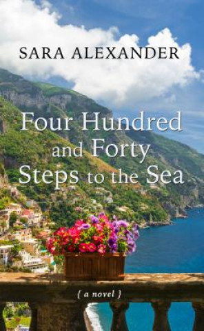 Book Four Hundred and Forty Steps to the Sea Sara Alexander