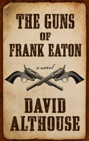 Книга The Guns of Frank Eaton David Althouse