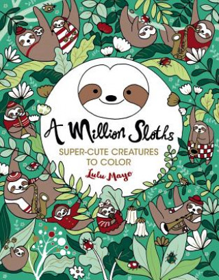 Könyv A Million Sloths: Super Cute Creatures to Color Volume 5 Lulu Mayo