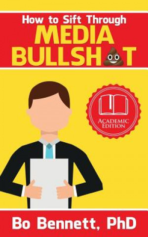 Knjiga How To Sift Through Media Bullsh*t PhD Bo Bennett