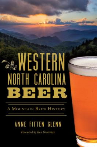 Kniha Western North Carolina Beer: A Mountain Brew History Anne Fitten Glenn