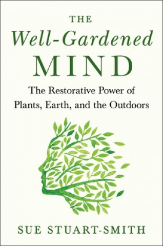 Książka The Well-Gardened Mind: The Restorative Power of Nature Sue Stuart-Smith