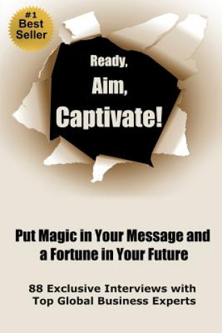 Carte Ready, Aim, Captivate! Put Magic in Your Message, and a Fortune in Your Future Deepak Chopra MD