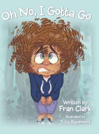 Книга Oh No, I Gotta Go Fran Clark