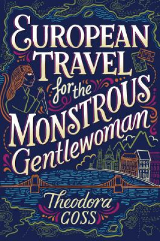 Carte European Travel for the Monstrous Gentlewoman, 2 Theodora Goss