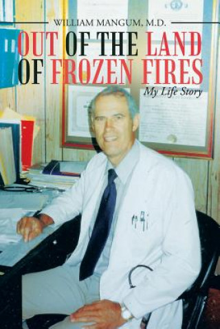 Kniha Out of the Land of Frozen Fires M.D. William Mangum