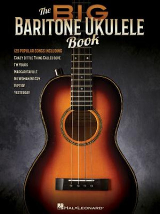 Carte The Big Baritone Ukulele Book: 125 Popular Songs Hal Leonard Corp