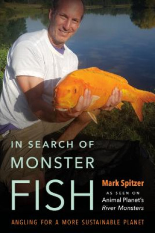 Kniha In Search of Monster Fish Mark Spitzer
