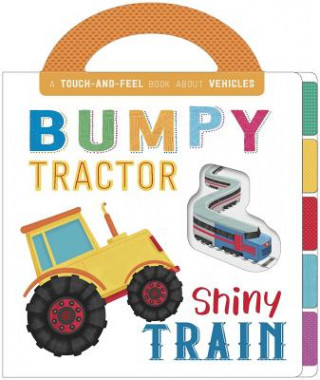 Carte Bumpy Tractor, Shiny Train: Touch and Feel Board Book Igloo Books