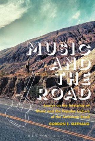 Kniha Music and the Road Gordon E. Slethaug