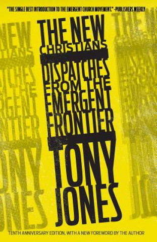 Könyv The New Christians: Dispatches from the Emergent Frontier Tony Jones