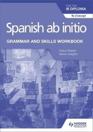 Kniha Spanish ab initio for the IB Diploma Grammar and Skills Workbook Kasturi Bagwe