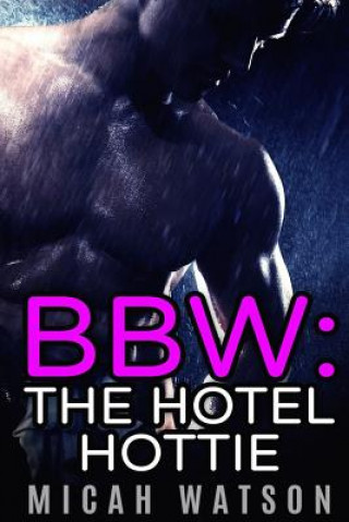 Kniha Bbw: The Hotel Hottie Micah Watson