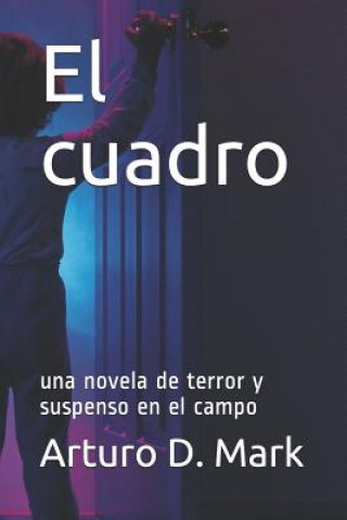 Könyv El Cuadro: Una historia de terror y suspenso en el campo Arturo D Mark