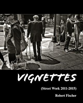 Kniha Vignettes: Street Work 2011-2015 Robert Fischer
