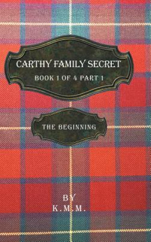 Kniha Carthy Family Secret Book 1 of 4 Part 1 K. M. M.