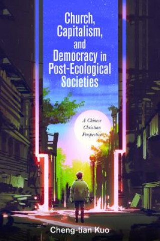 Carte Church, Capitalism, and Democracy in Post-Ecological Societies CHENG-TIAN KUO