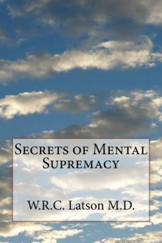 Carte Secrets of Mental Supremacy W R C Latson M D
