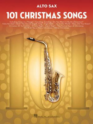 Book 101 Christmas Songs: For Alto Sax Hal Leonard Publishing Corporation