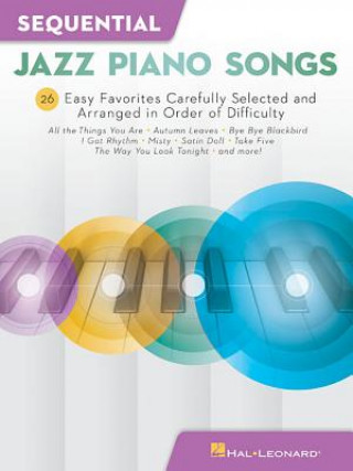 Könyv Sequential Jazz Piano Songs: 26 Easy Favorites Carefully Selected and Arranged in Order of Difficulty Hal Leonard Corp