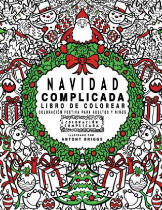 Könyv Navidad Complicada - Libro de colorear: Coloración festiva para adultos y ni?os Coloracion Complicada
