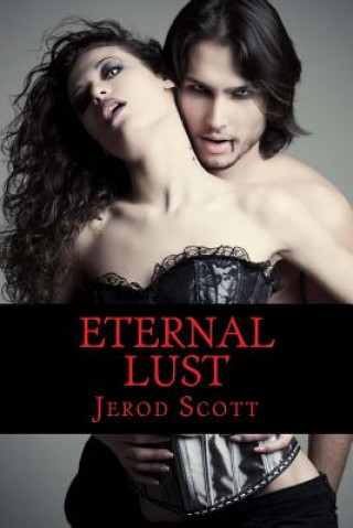 Kniha Eternal Lust: A Twisted Tale of True Love Jerod Scott