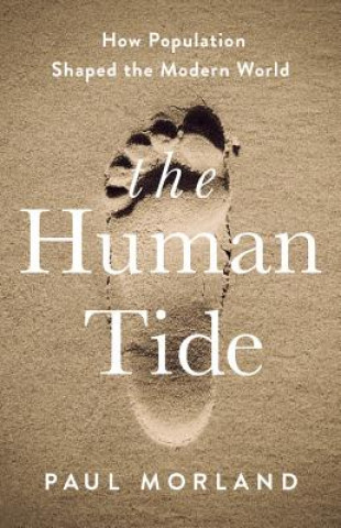 Kniha The Human Tide: How Population Shaped the Modern World Paul Morland