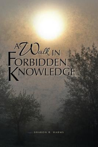 Könyv Walk in Forbidden Knowledge Sharon R. Harms